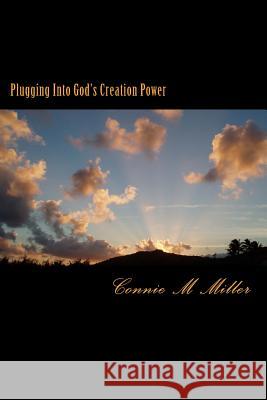 Plugging Into God's Creation Power: There is a great power source available to whoever may seek it. It's no secret . Yet few will find it.