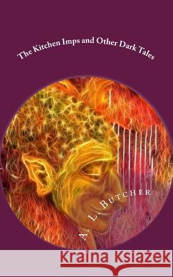 The Kitchen Imps and Other Dark Tales: A Fire-Side Tales Collection - Book I