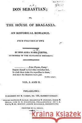 Don Sebastian, Or The House of Braganza. An Historical Romance - Vol. I and II