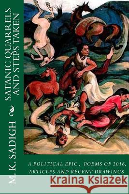 Satanic Quarrels and Steps taken: A political epic and a collection of coordinated recent drawings with my 2016 poems