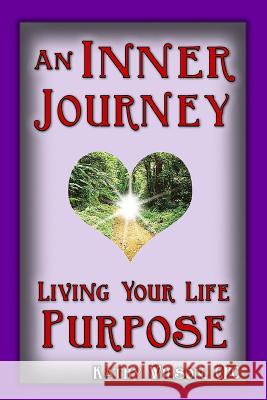 An Inner Journey: Living Your Life Purpose