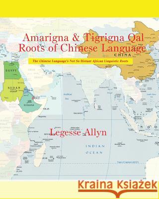 Amarigna & Tigrigna Qal Roots of Chinese Language: The Not So Distant African Roots of the Chinese Language