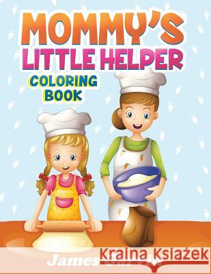 Mommy's Little Helper Coloring Book: Fun Coloring Book With Mom and The Kids