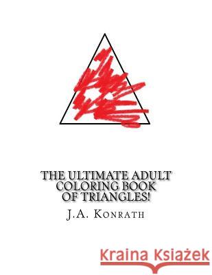 The Ultimate Adult Coloring Book of Triangles!: One Hundred Pages of Triangles