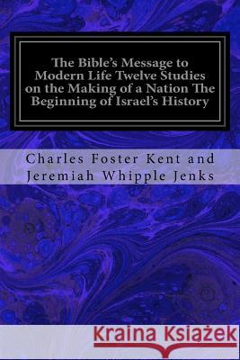 The Bible's Message to Modern Life Twelve Studies on the Making of a Nation The Beginning of Israel's History