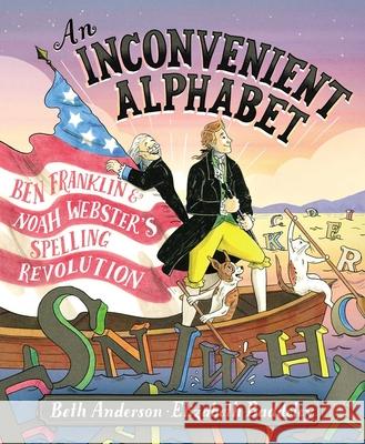 An Inconvenient Alphabet: Ben Franklin & Noah Webster's Spelling Revolution