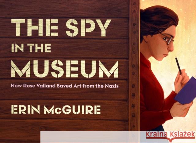 The Spy in the Museum: How Rose Valland Saved Art from the Nazis