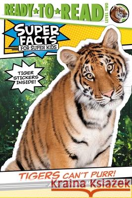 Tigers Can't Purr!: And Other Amazing Facts (Ready-To-Read Level 2) [With Tiger Stickers]