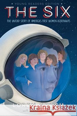 The Six -- Young Readers Edition: The Untold Story of America's First Women Astronauts