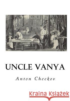 Uncle Vanya: Scenes from Country Life - In Four Acts