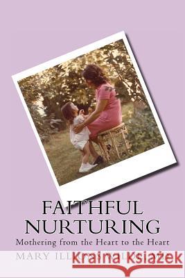 Faithful Nurturing: Mothering From the Heart, to the Heart