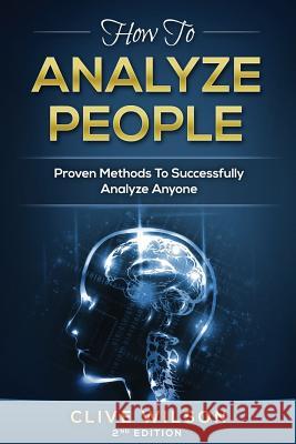 How To Analyze People: Proven Methods To Successfully Analyze Anyone