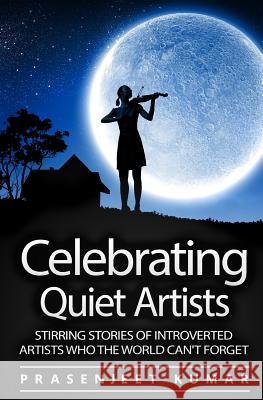 Celebrating Quiet Artists: Stirring Stories of Introverted Artists Who the World Can't Forget