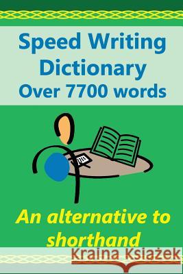 Speed Writing Dictionary Over 5800 Words an alternative to shorthand: Speedwriting dictionary from the Bakerwrite system, a modern alternative to shor