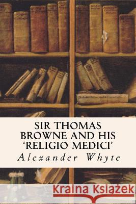 Sir Thomas Browne and his 'Religio Medici'