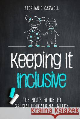 Keeping It Inclusive: The NQT's Guide to Special Educational Needs