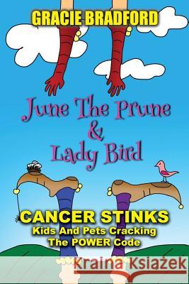 June the Prune and Lady Bird: Cancer Stinks! Kids and Pets Cracking the Power Code