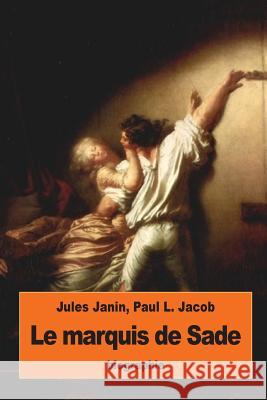 Le marquis de Sade: suivi de La vérité sur les deux procès criminels du marquis de Sade