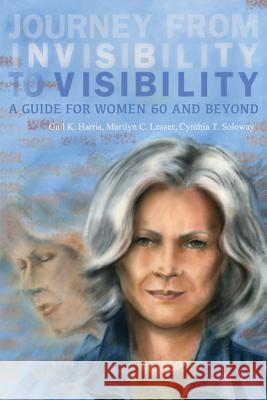 Journey from Invisibility to Visibility: A Guide for Women Sixty and Beyond