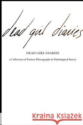 The Dead Girl Diaries: a collection of forlorn photographs and pathological poetry