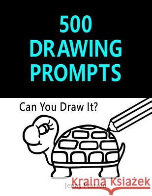 500 Drawing Prompts: Can You Draw It? (Challenge Your Artistic Skills)