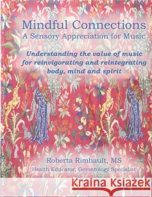 Mindful Connections: A Sensory Appreciation of Music: Understanding the value of music for reinvigorating and reintegrating body, mind and