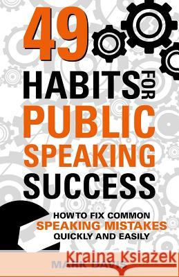 49 Habits for Public Speaking Success: How to Fix Common Speaking Mistakes Quickly and Easily