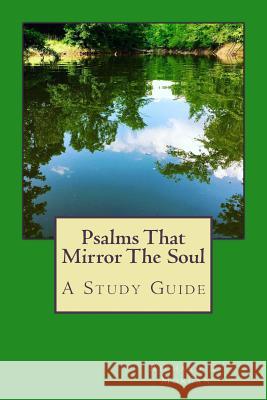 Psalms That Mirror The Soul: A Study Guide