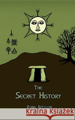 The Secret History: Cosmos, History, Post-Mortem Transformation Mysteries, And the Dark Spiritual Ecology of Witchcraft