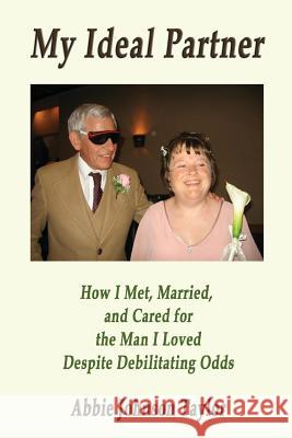 My Ideal Partner: How I Met, Married, and Cared For the Man I Loved Despite Debi