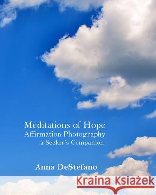 Meditations of Hope: Affirmation Photography (a Seeker's Companion)
