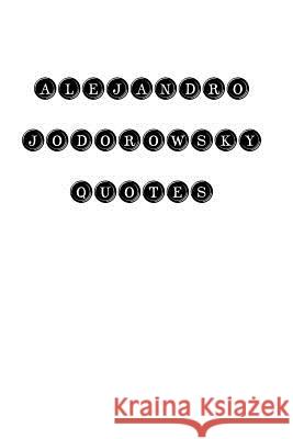 Alejandro Jodorowsky Quotes: Alejandro Jodorowsky, quotes, quotations, famous quotes