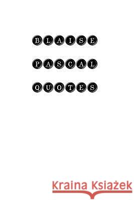 Blaise Pascal Quotes: Blaise Pascal, quotes, quotations, famous quotes