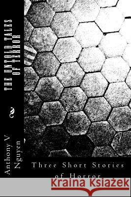 The Untold Tales of Terror: Three Short Stories of Mystery