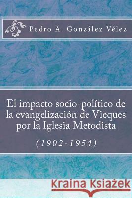 El impacto socio-político de la evangelización de Vieques por la Iglesia Metodista (1902-1954)