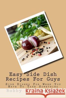 Easy Side Dish Recipes For Guys: Side Dishes For When You Have To Take Something