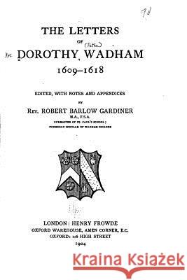 The Letters of Dorothy Wadham - 1609-1618