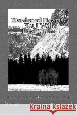Hardened Hearts: Yet I will Heal Them