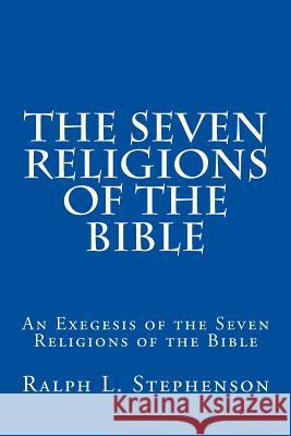 The Seven Religions of the Bible: An Exegesis of the Seven Religions of the Bible