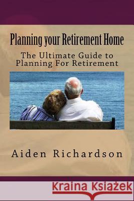 Planning your Retirement Home: The Ultimate Guide to Planning For Retirement