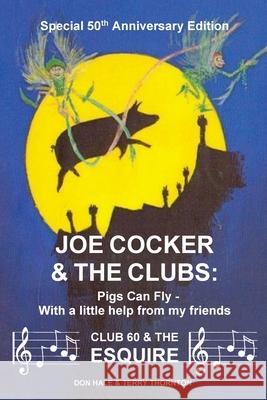 Joe Cocker and the Clubs: Pigs Can Fly - With a Little Help from My Friends