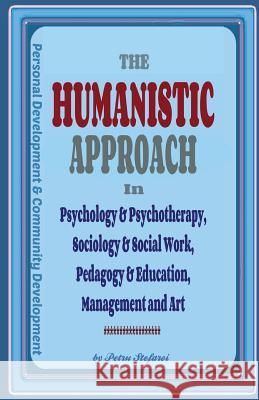 The Humanistic Approach in Psychology & Psychotherapy, Sociology & Social Work, Pedagogy & Education, Management and Art: Personal Development and Com