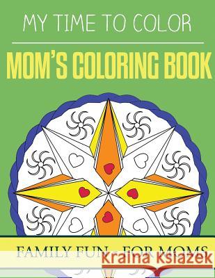 My Time To Color: Family Coloring Books - Mom's Coloring Book