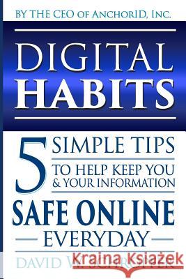 Digital Habits: 5 Simple Tips to Help Keep You & Your Information Safe Online Everyday