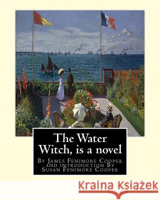 The Water Witch is a 1830 novel by James Fenimore Cooper: and introduction By Susan Fenimore Cooper, Susan Augusta Fenimore Cooper (April 17, 1813 - D