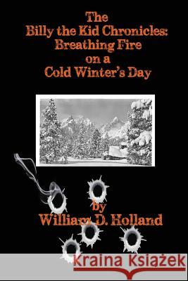 The Billy the Kid Chronicles: Breathing Fire On A Cold Winter's Day