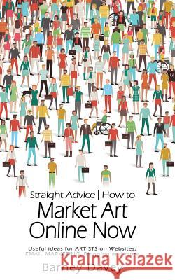 Straight Advice: How to Market Art Online Now