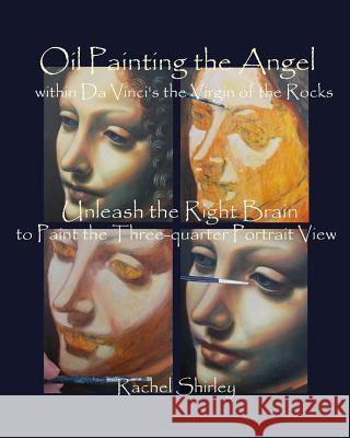 Oil Painting the Angel within Da Vinci's the Virgin of the Rocks: Unleash the Right Brain to Paint the Three-quarter Portrait View