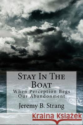 Stay In The Boat: When Perception Begs Our Abandonment
