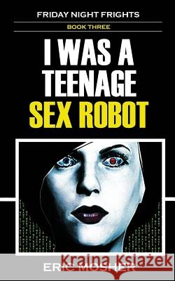 I Was a Teenage Sex Robot